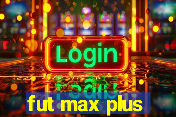 fut max plus